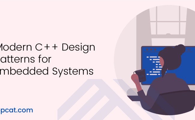 Modern C++ Design Patterns For Embedded Systems - CPP Cat