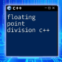 C++ Floating Point Precision Explained Simply