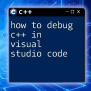 How To Compile And Run C++ In Visual Studio Code