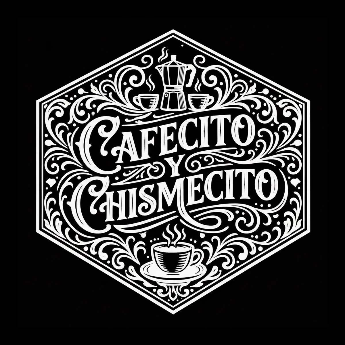 White linework on black showing a double-outlined hexagon containing decorative lettering reading CAFECITO, a centered Y, and CHISME CITO, with a moka pot and two small cups above and a steaming cup on a saucer below.