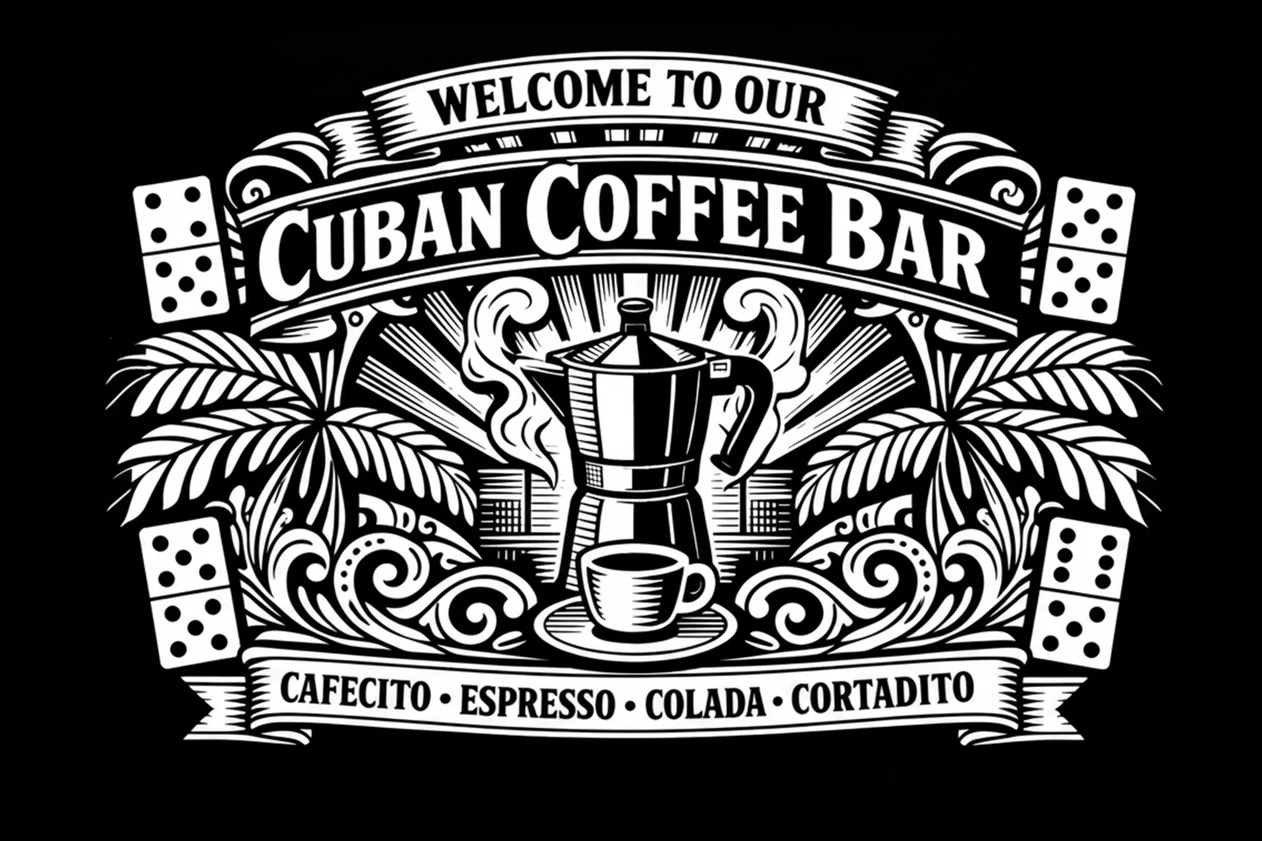 White-on-black Cuban Coffee Bar design with central moka pot and cup over sunburst rays, palm fronds, four domino tiles, and decorative ribbons.