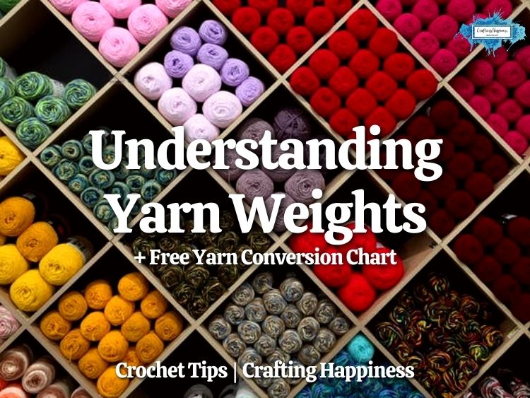 BLOG POSTER - Understanding Yarn Weights + Free Yarn Conversion Chart - Crafting Happiness