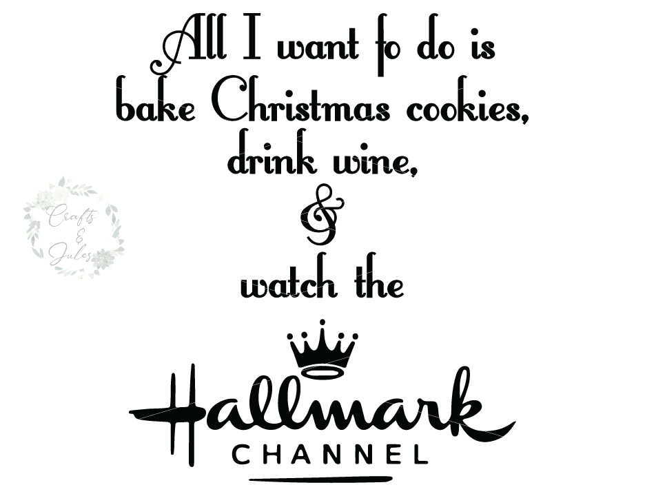 Today is day ten of the free christmas svg files. All I Want To Do Is Bake Christmas Cookies Drink Wine And Watch The Hallmark Channel Svg Png Only Ready For Download