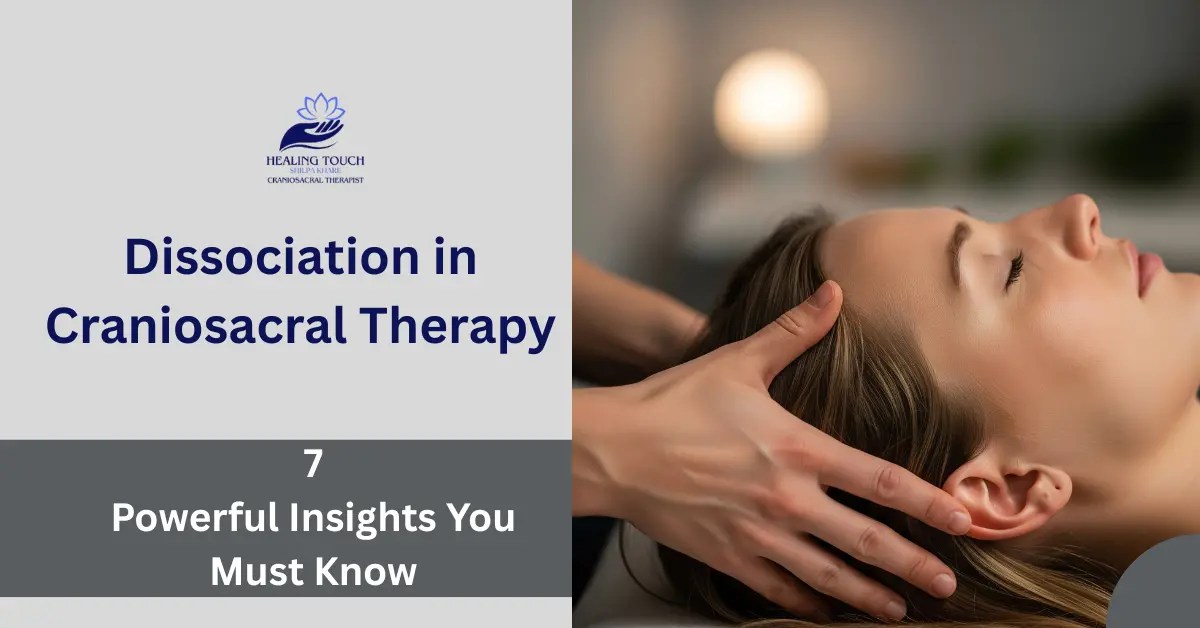 Dissociation in Craniosacral Therapy: 7 Powerful Insights You Must Know