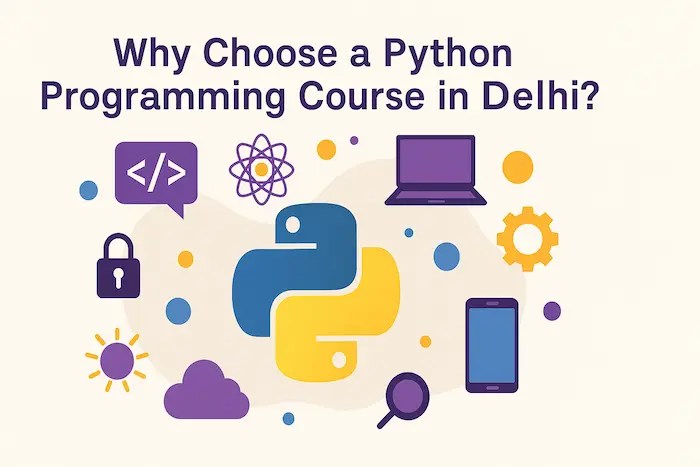Learn about Why Choose a Python Programming Course in Delhi