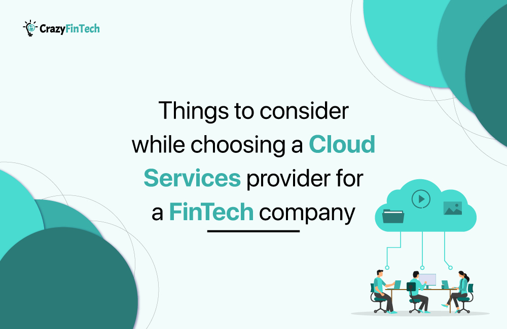 Fintech Choosing A Cloud Services Provider Choosing cloud service provider for a FinTech company: Things to consider!