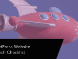 Website Launch Checklist 16 Important Considerations For Wordpress