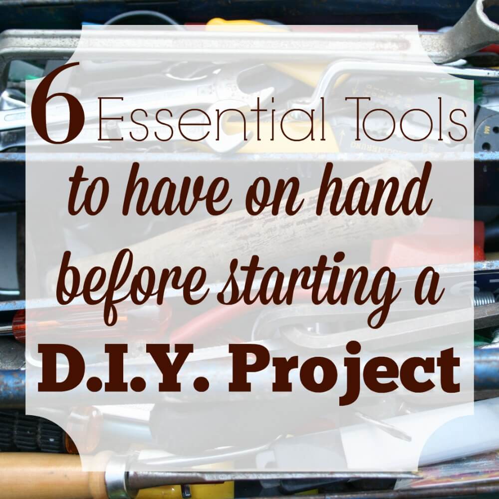6 essential tools to have on hand before starting a d.i.y. project