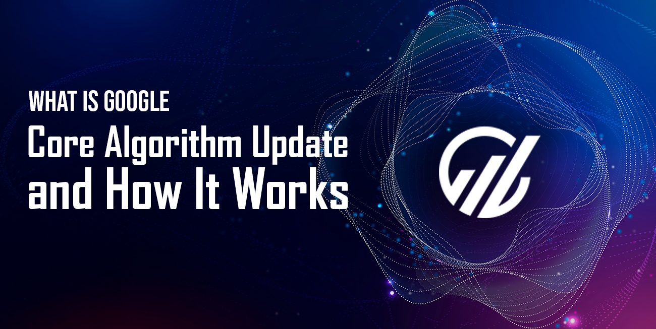 What Is Google Core Algorithm Update and How It Works