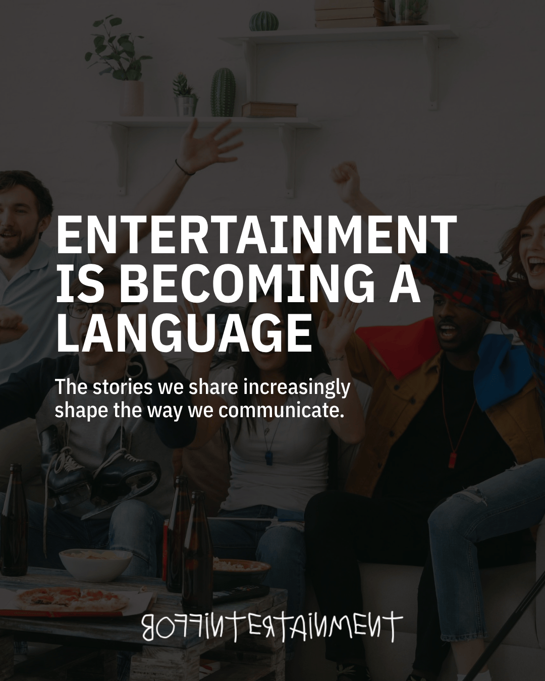 Entertainment Is Becoming A Language