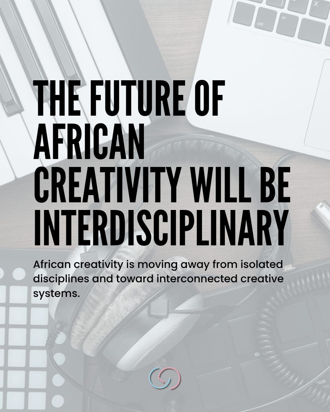 Text graphic discussing the future of African creativity, highlighting its shift toward interdisciplinary approaches. The background features music equipment like a keyboard and headphones.