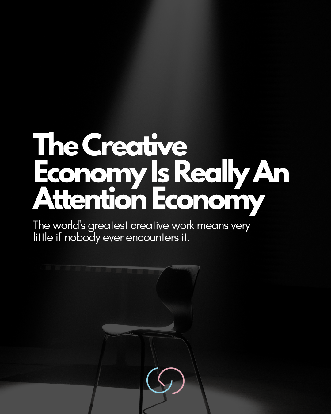 A spotlight focuses on a single chair against a dark background, featuring bold text that reads, 'The Creative Economy Is Really An Attention Economy' and a brief description about the importance of creative work being encountered.