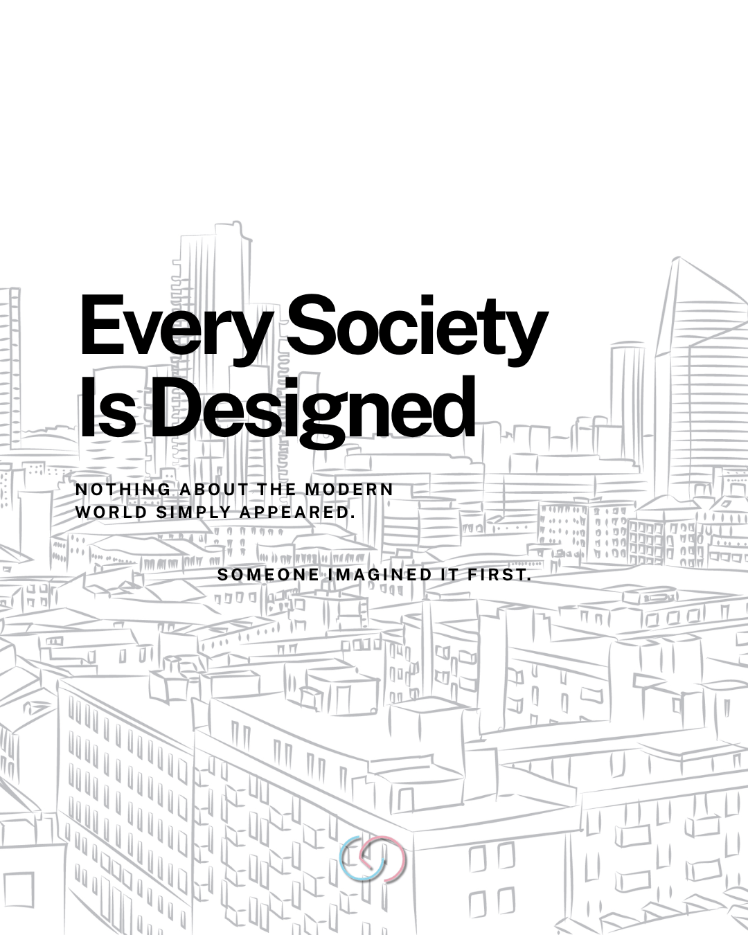 Every Society Is Designed
