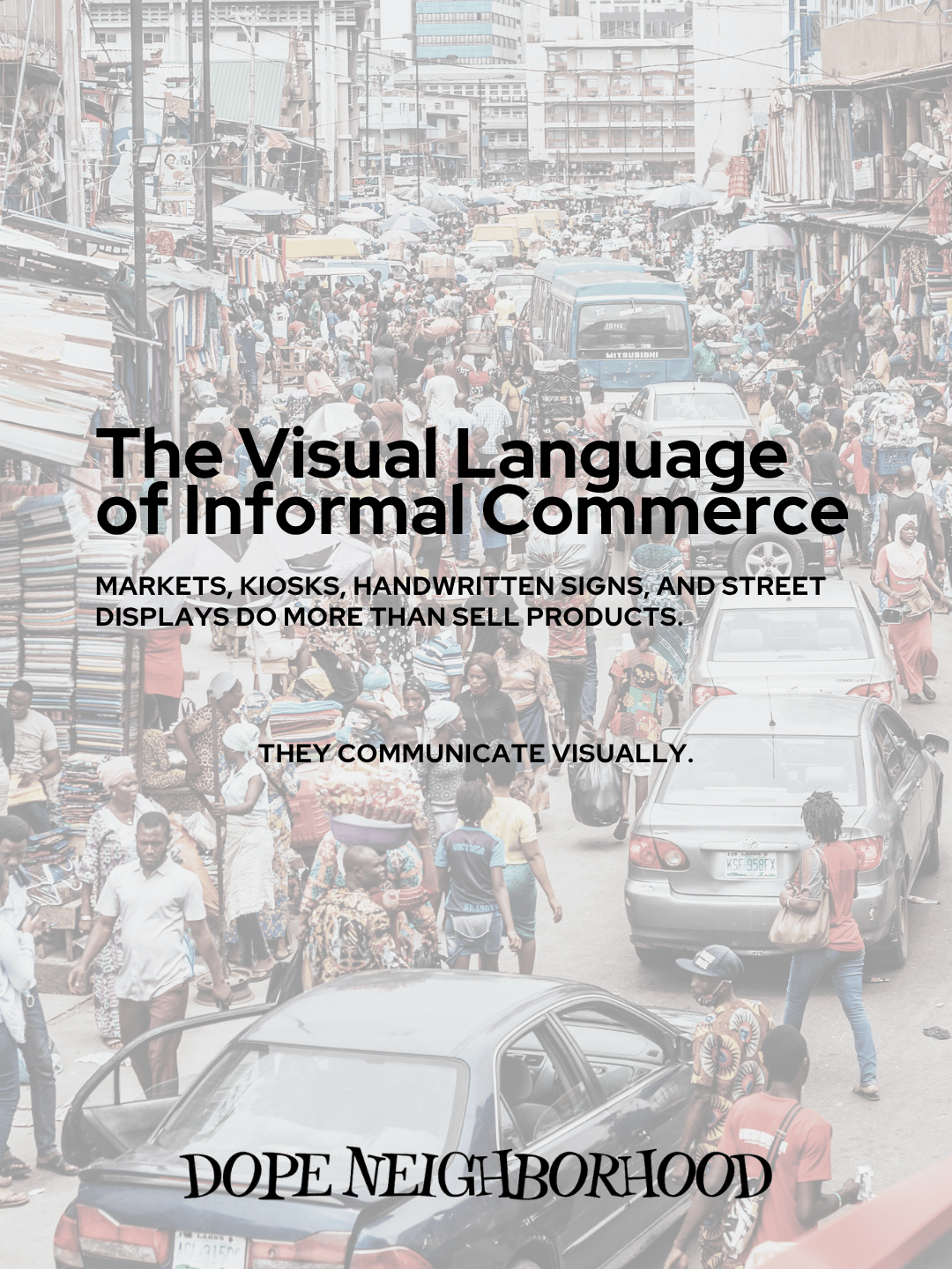 A busy street market scene filled with vendors, shoppers, and vehicles, showcasing the visual language of informal commerce.