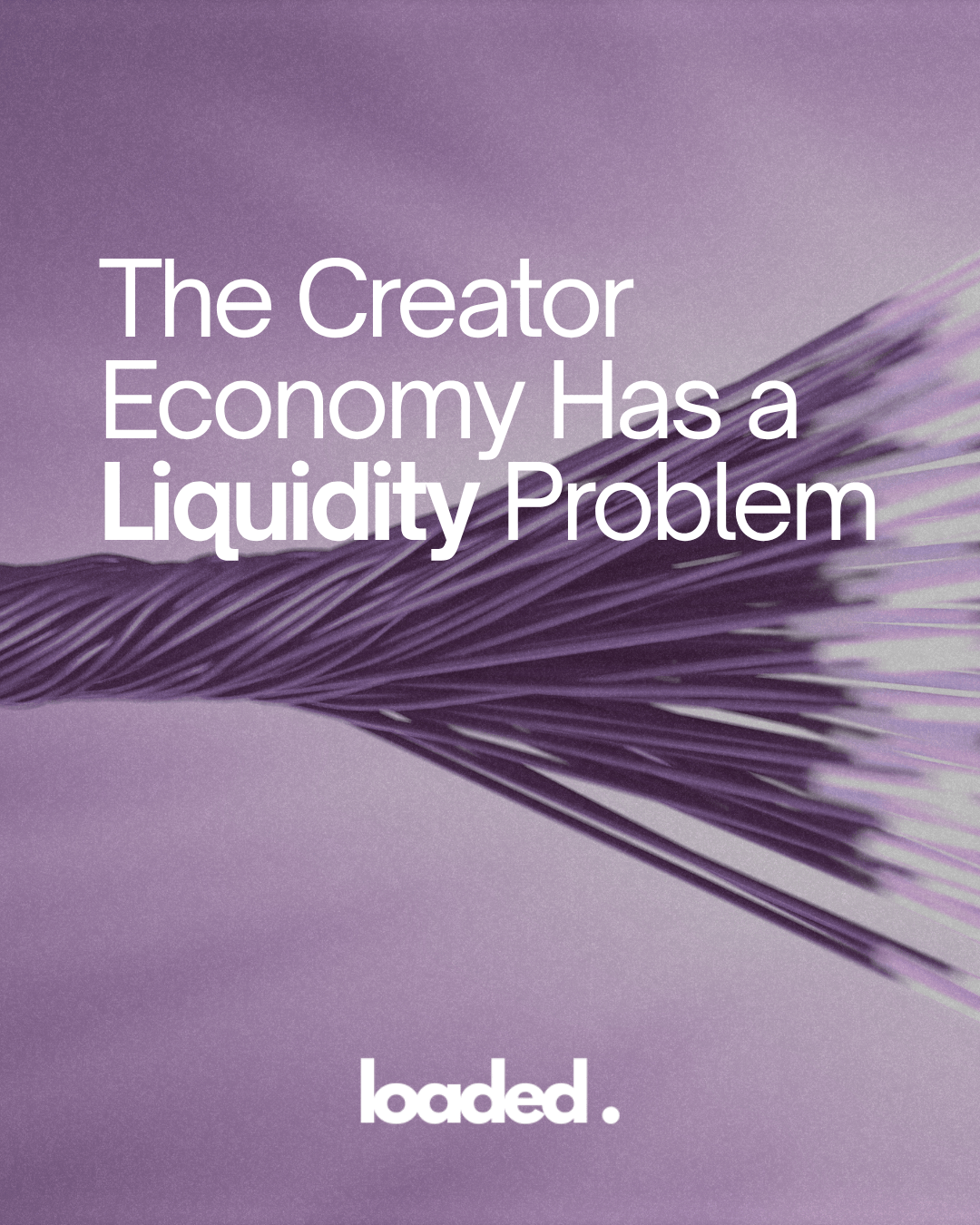 Text graphic stating 'The Creator Economy Has a Liquidity Problem' on a purple background with the word 'loaded.' at the bottom.