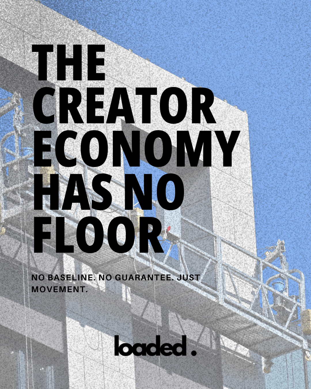 A graphic featuring construction scaffolding against a blue sky, with bold text stating 'THE CREATOR ECONOMY HAS NO FLOOR' and a tagline below it.