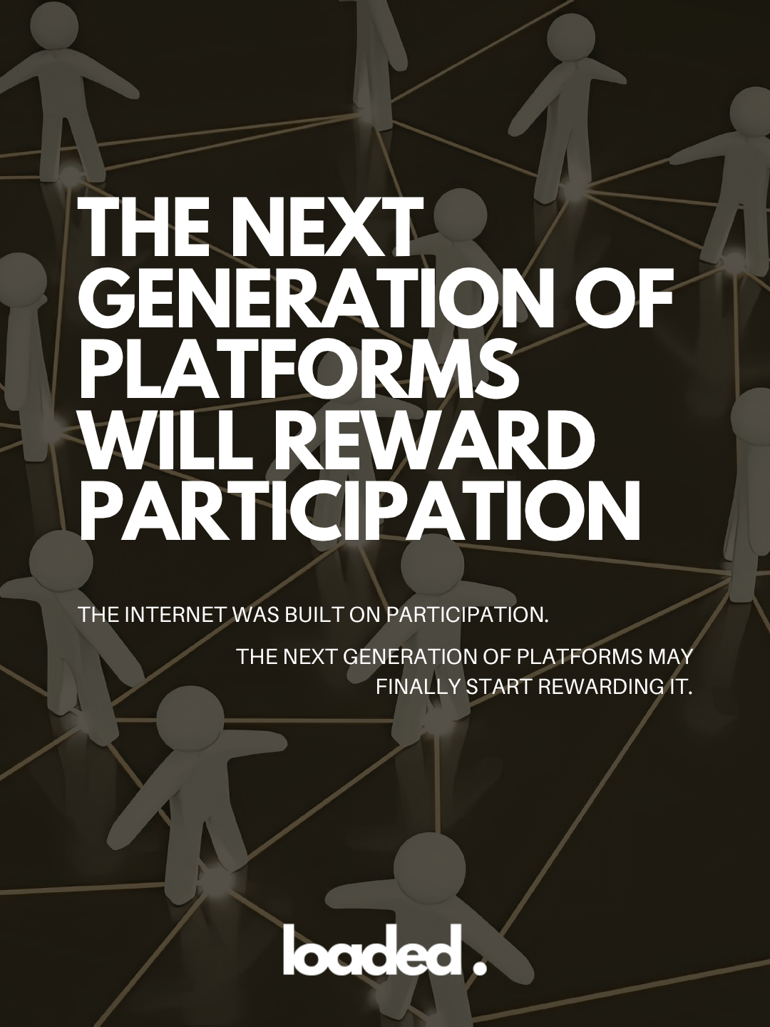 A graphic featuring the text 'The next generation of platforms will reward participation' with a network of connected stick figures in the background, illustrating community and collaboration.