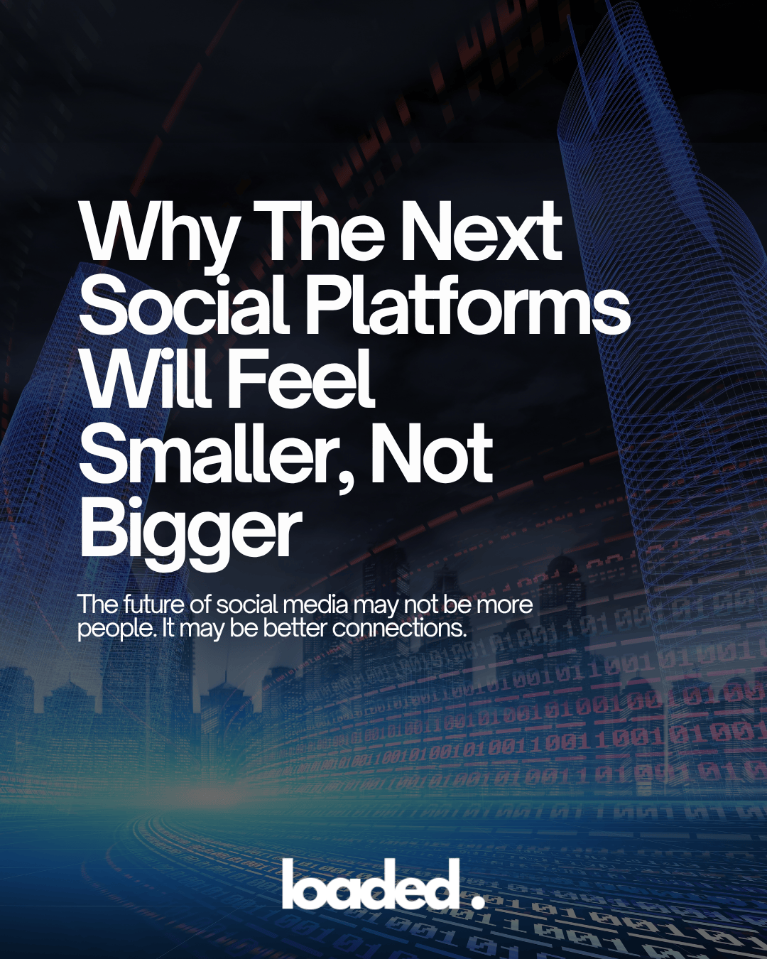 Why The Next Social Platforms Will Feel Smaller, Not Bigger