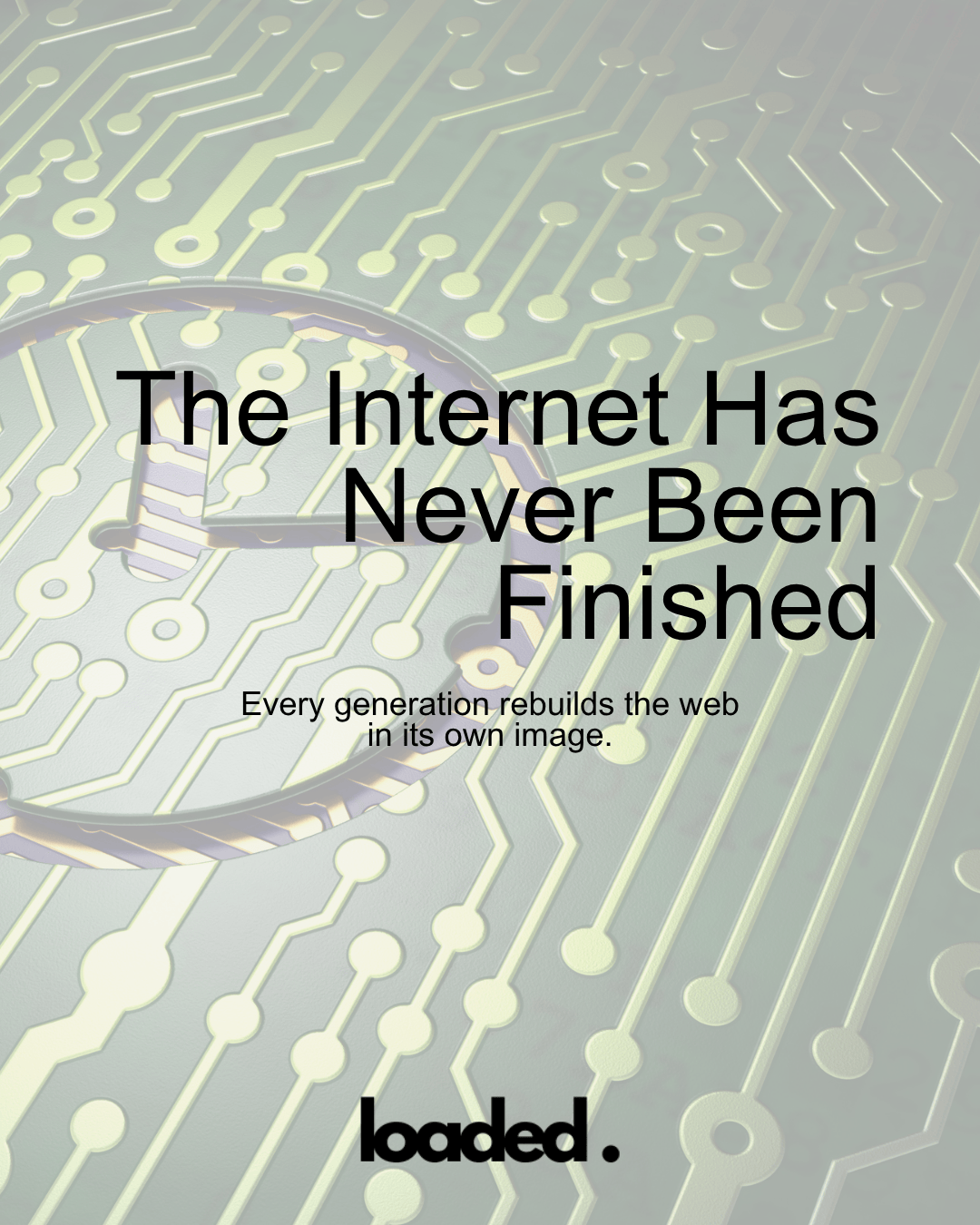 The Internet Has Never Been Finished
