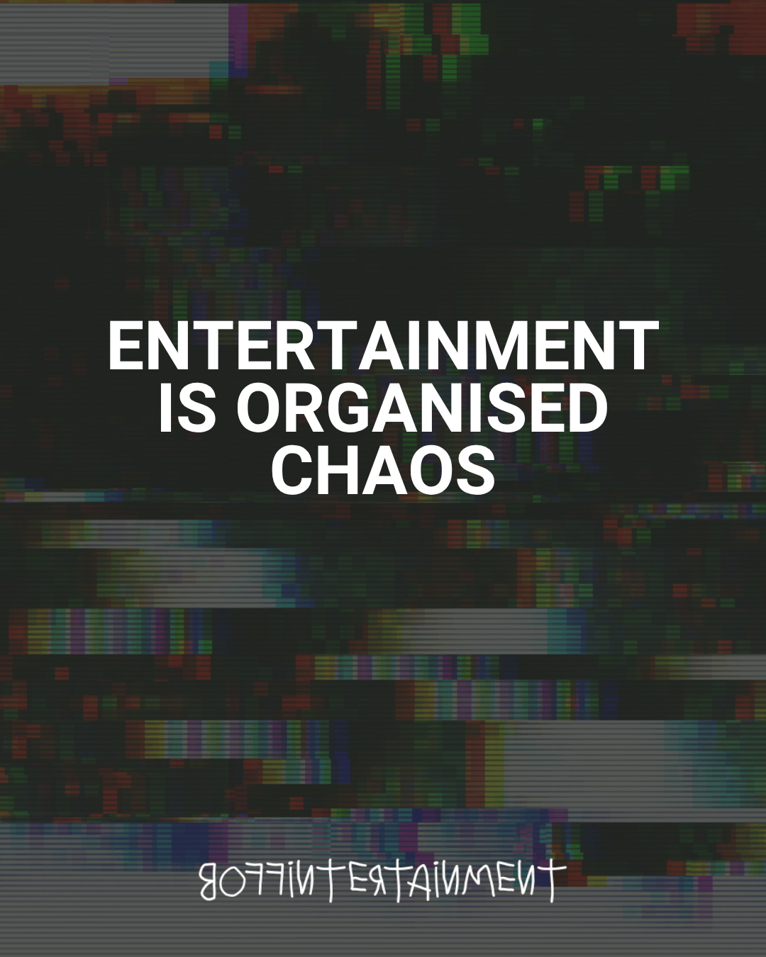 Entertainment Is Organized Chaos