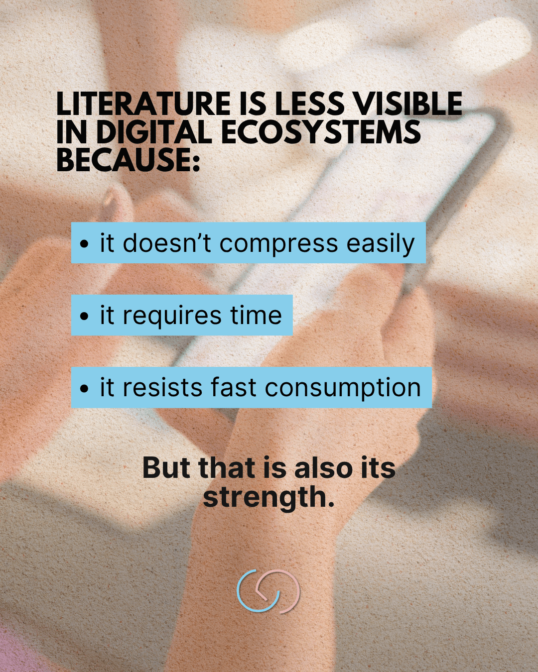 Text overlay discussing the visibility of literature in digital ecosystems, highlighting reasons such as it doesn't compress easily, requires time, and resists fast consumption, with a concluding statement emphasizing its strength.