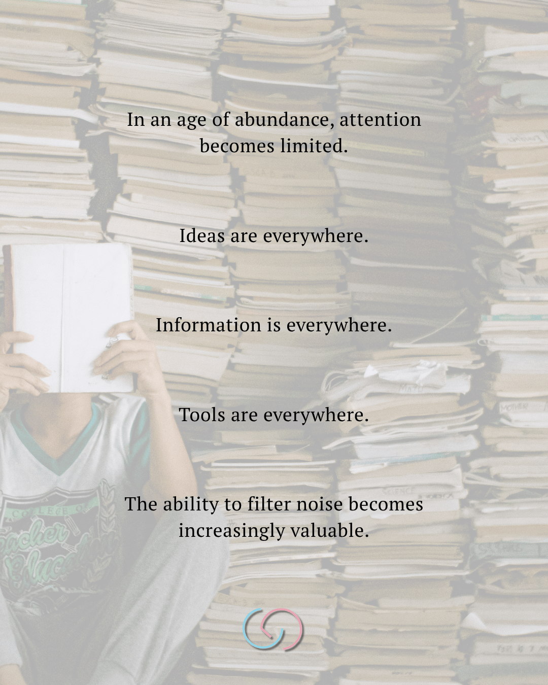 A person holding an open book in front of a large stack of books, with text overlay discussing the abundance of ideas and information in the modern age.