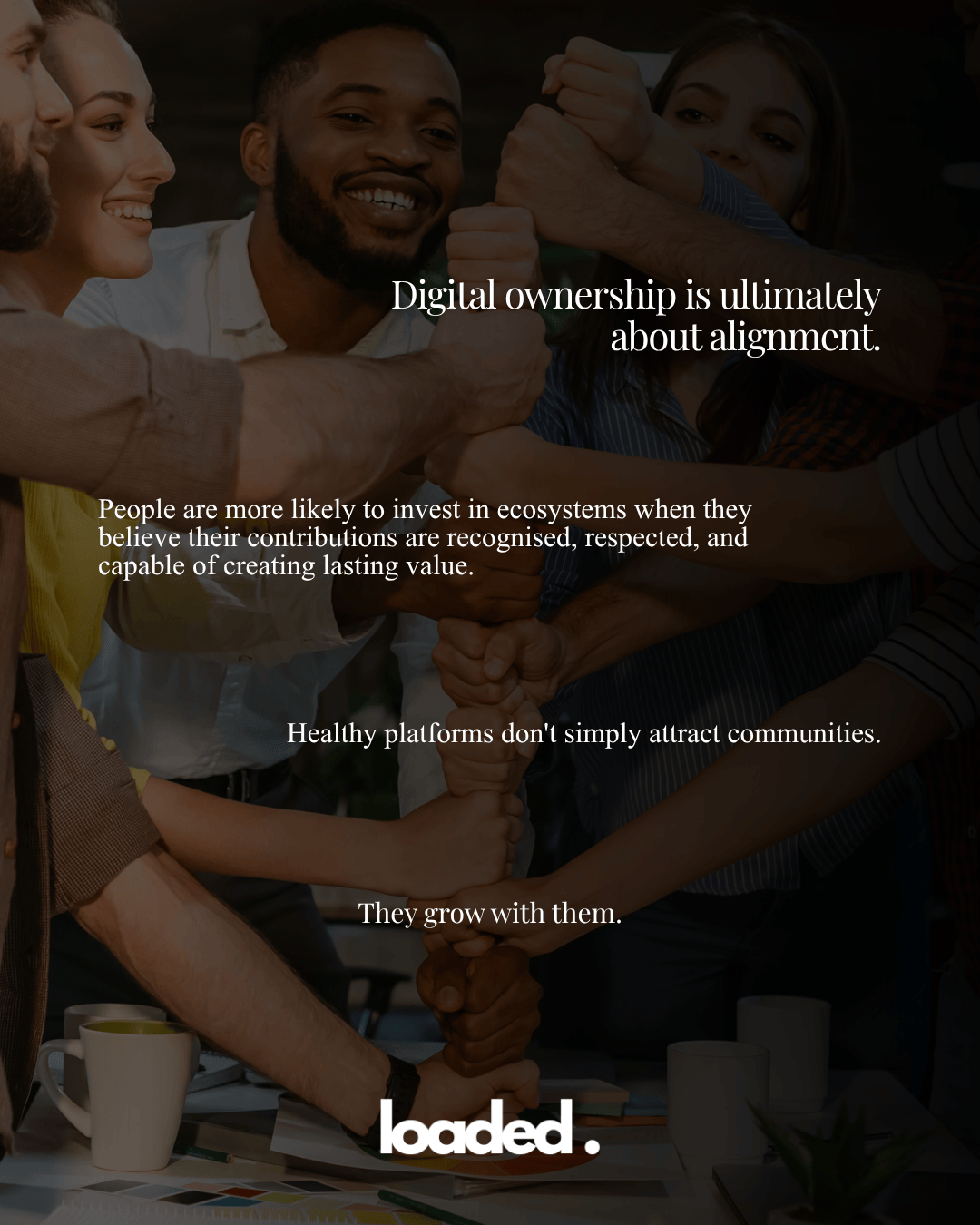 A group of diverse individuals joining hands in a collaborative gesture, symbolizing teamwork and alignment, with text overlay discussing digital ownership and community growth.