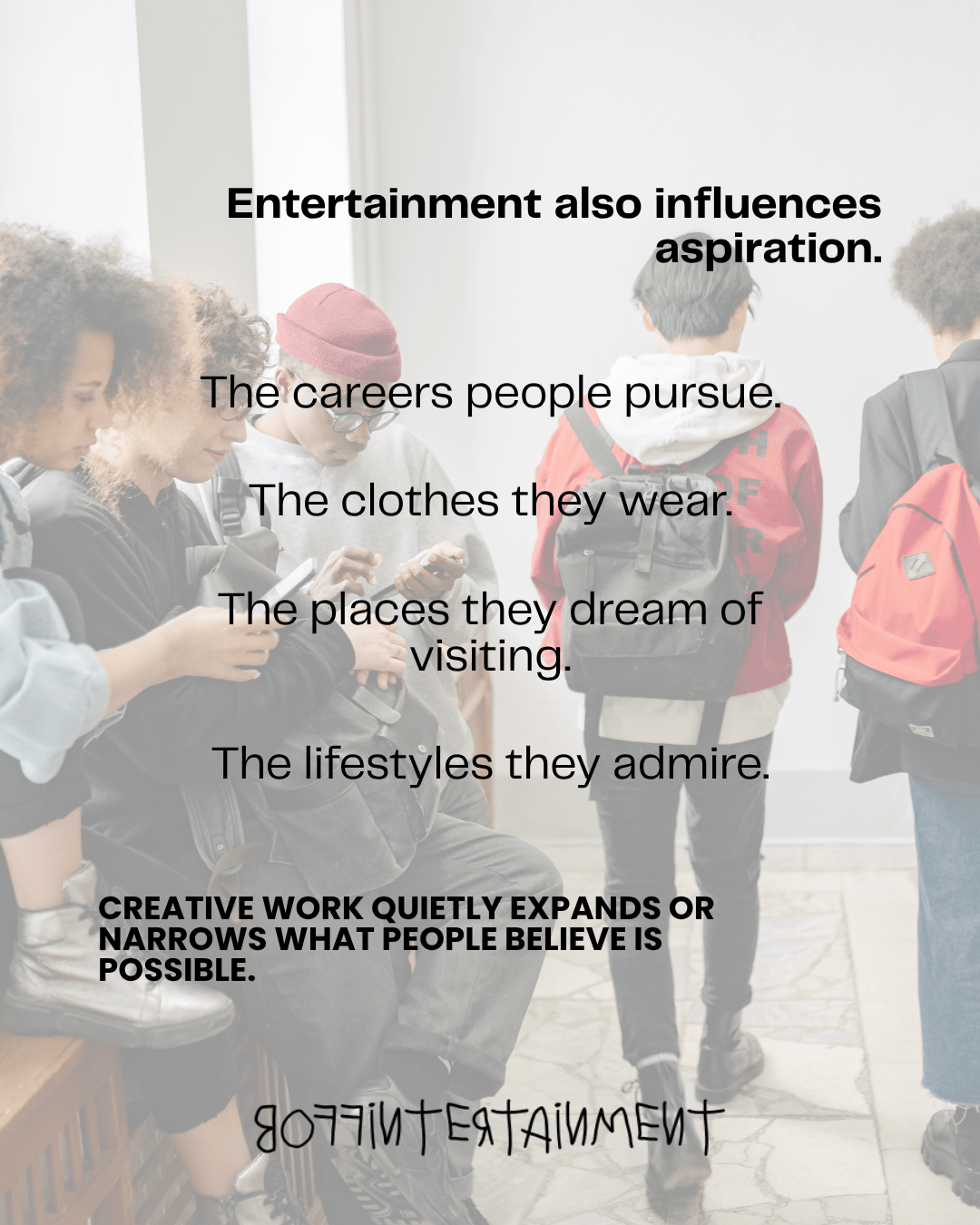 A diverse group of young people engaged in conversation, with text overlay discussing how entertainment influences aspirations in career, fashion, travel, and lifestyle.