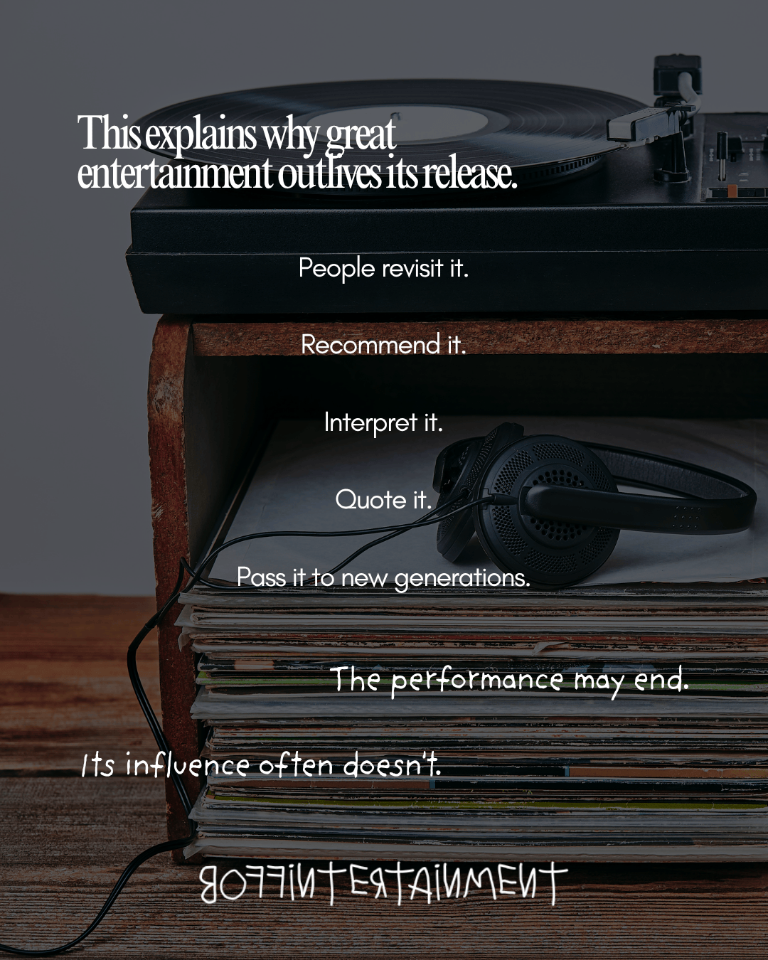 A record player on a wooden surface with stacks of vinyl records and headphones, featuring text about the lasting influence of great entertainment.