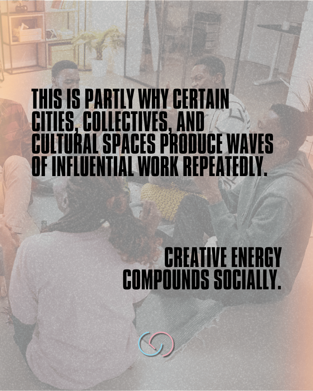 Group of people engaging in a collaborative discussion in a cozy indoor setting, with text overlay about the influence of cities and collectives on creative work.