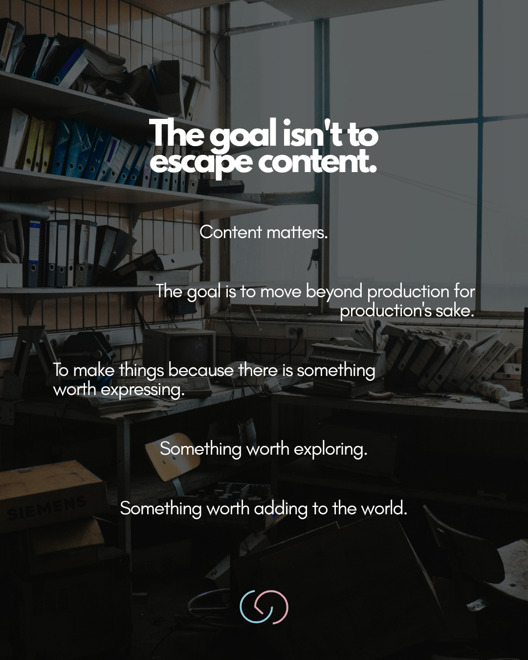 A cluttered workspace with shelves filled with folders and scattered papers. Overlaid text emphasizes the importance of meaningful content in production and creativity.