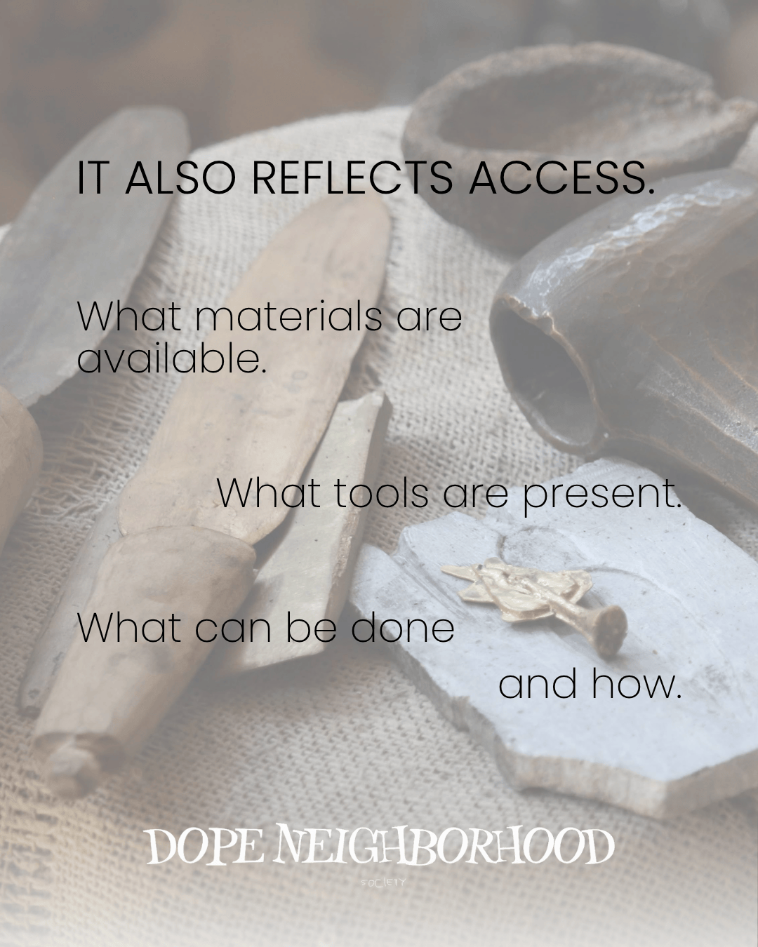 An assortment of ancient tools and materials displayed on a textured surface, accompanied by text reflecting on access to materials, tools, and possibilities.