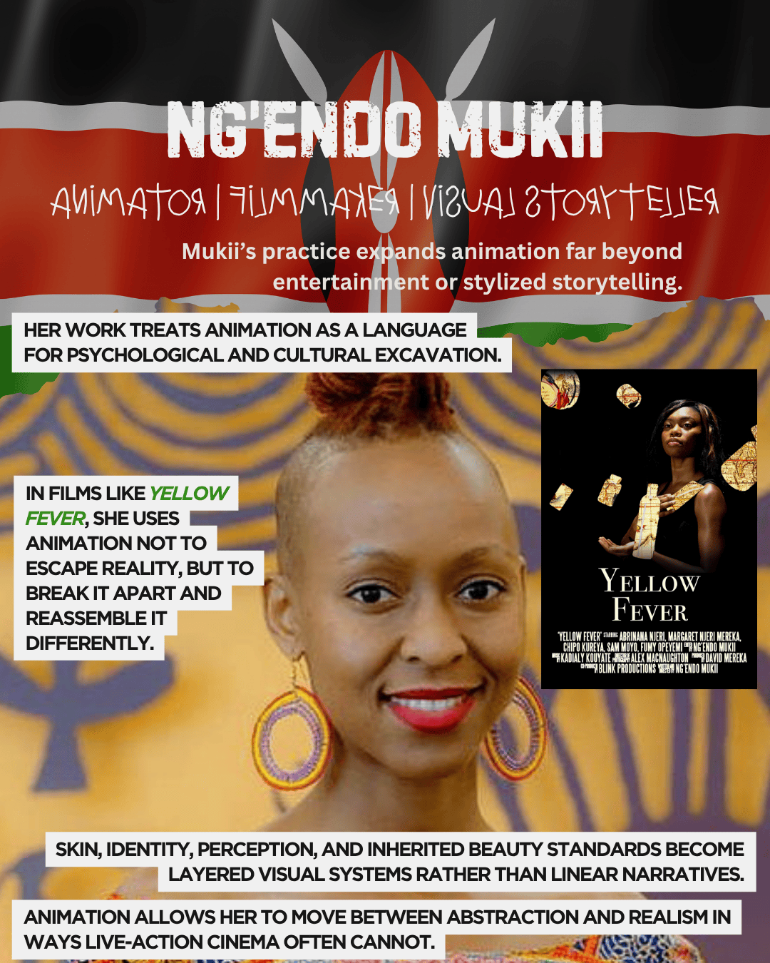 A collage featuring Ng'endo Mukii, an animator and filmmaker from Kenya, with the Kenyan flag in the background. The image includes descriptions of her work in animation and a reference to her film 'Yellow Fever', emphasizing her innovative approach to storytelling and cultural themes.