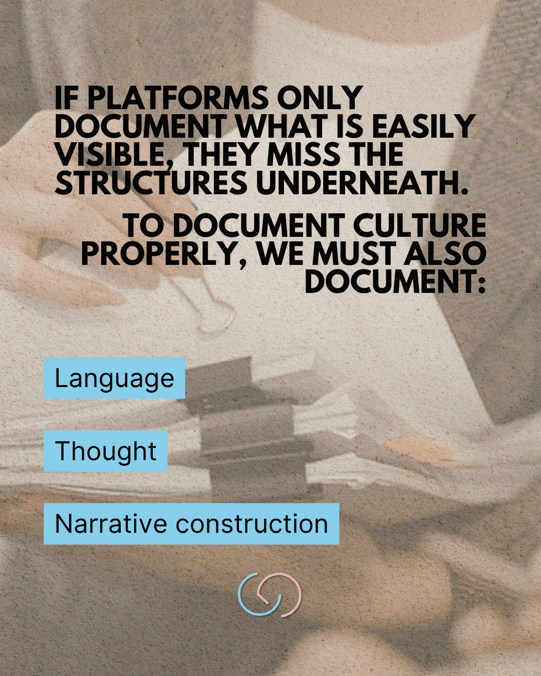 Text on a textured background discussing the importance of documenting underlying cultural structures, emphasizing language, thought, and narrative construction.
