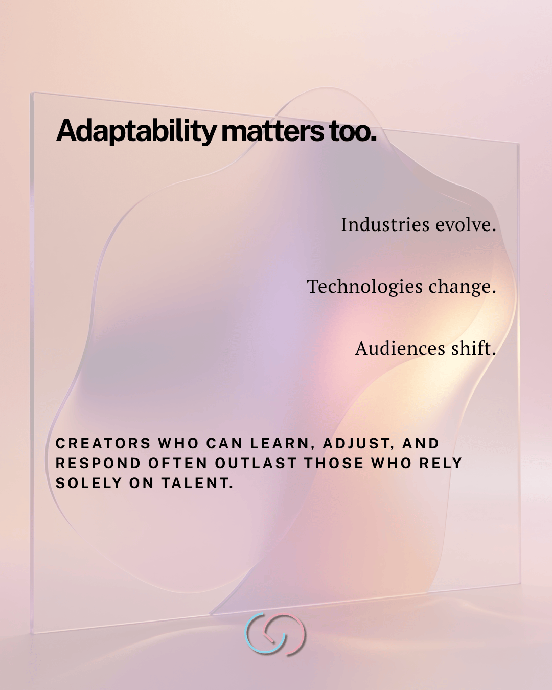 A minimalist design featuring a translucent shape on a softly colored background with the text emphasizing the importance of adaptability in evolving industries and technology.