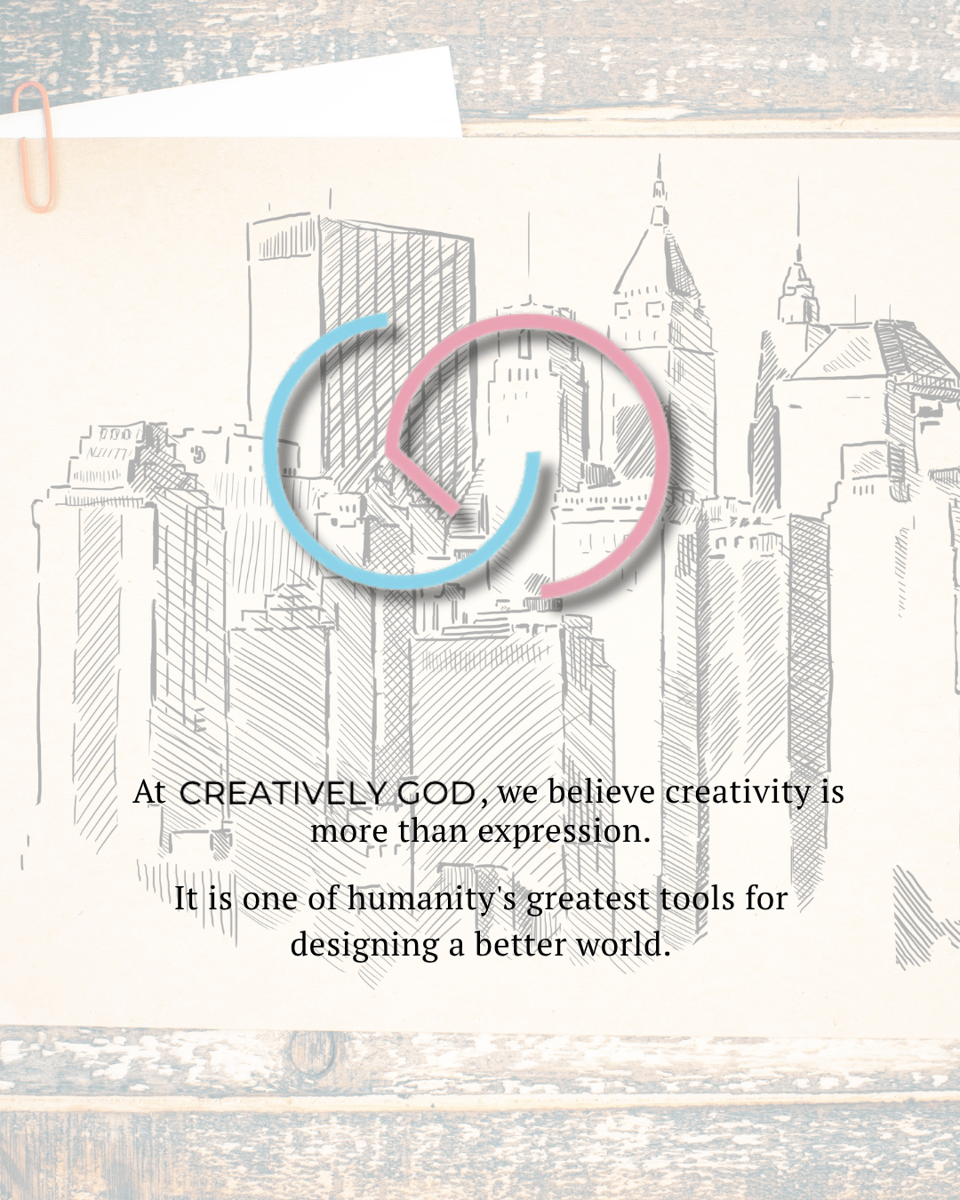 A sketch of a city skyline with a colorful logo in the center, featuring the text 'At CREATIVELY GOD, we believe creativity is more than expression. It is one of humanity's greatest tools for designing a better world.'