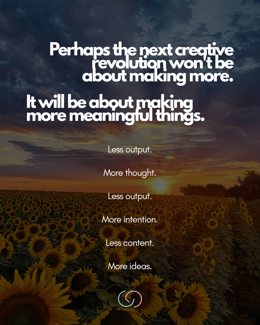 A sunset over a sunflower field with overlaid text discussing the importance of meaningful creation over quantity.