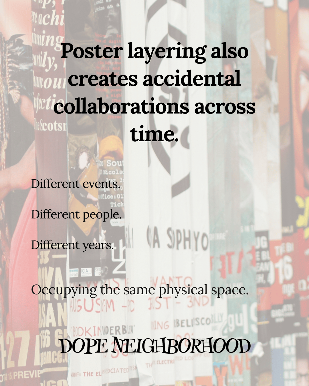 A layered collection of event posters with diverse designs and text, overlaid with the message about accidental collaborations through time, including phrases like 'Different events,' 'Different people,' and 'Occupying the same physical space.'