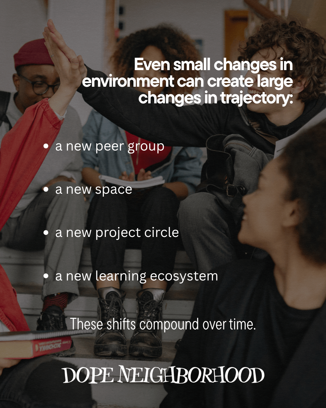 A group of young people engaging in conversation and collaboration on stairs, with text highlighting the impact of small environmental changes on personal growth.