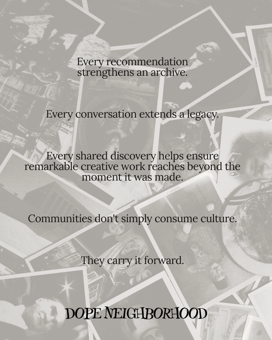 A collage of photographs with text overlay emphasizing the importance of recommendations, conversations, and shared discoveries in cultural communities, with the phrase 'DOPE NEIGHBORHOOD' prominently displayed.