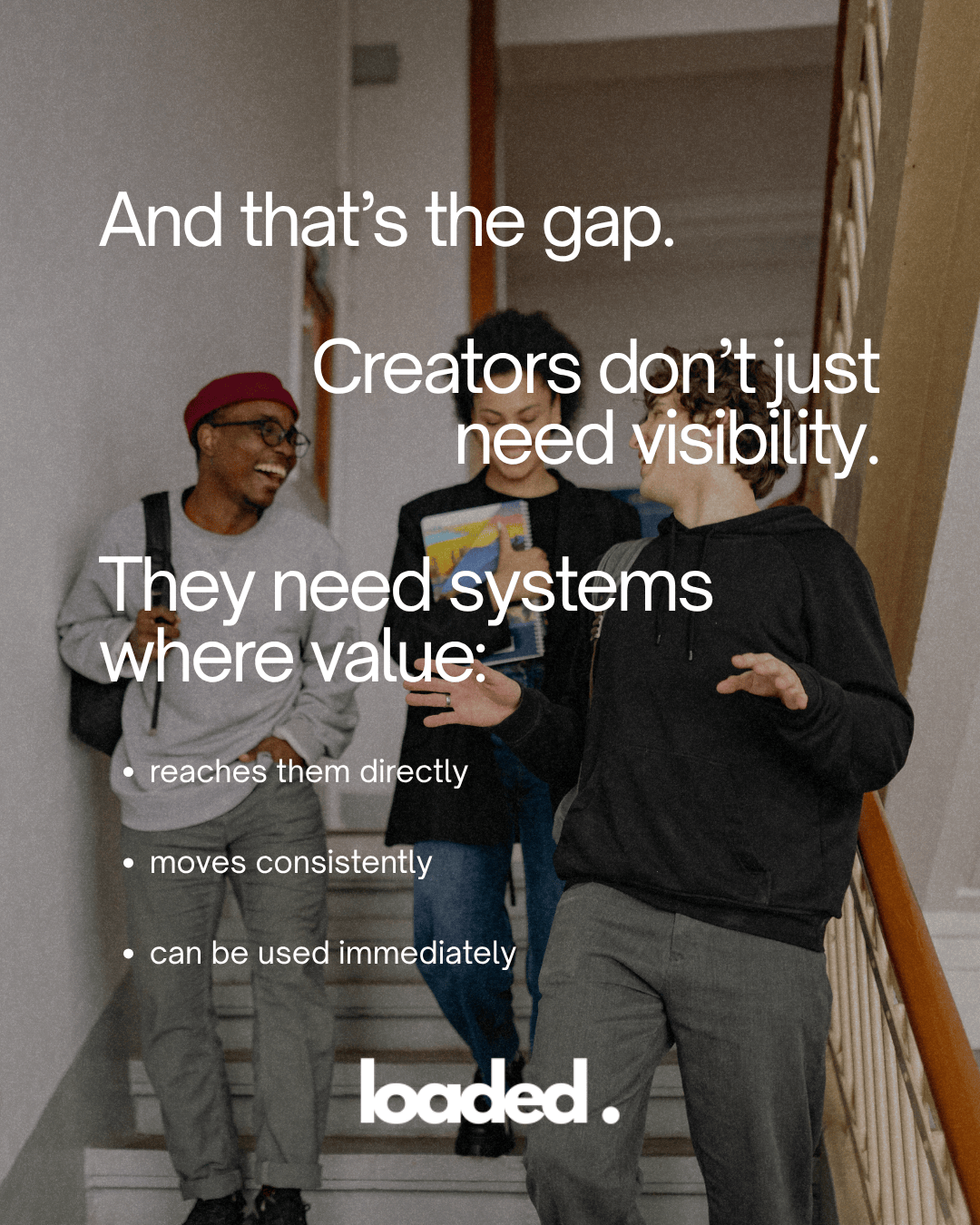 Three young adults walking down a staircase, discussing ideas related to creators needing systems for value, with text overlay emphasizing the importance of visibility and direct reach.