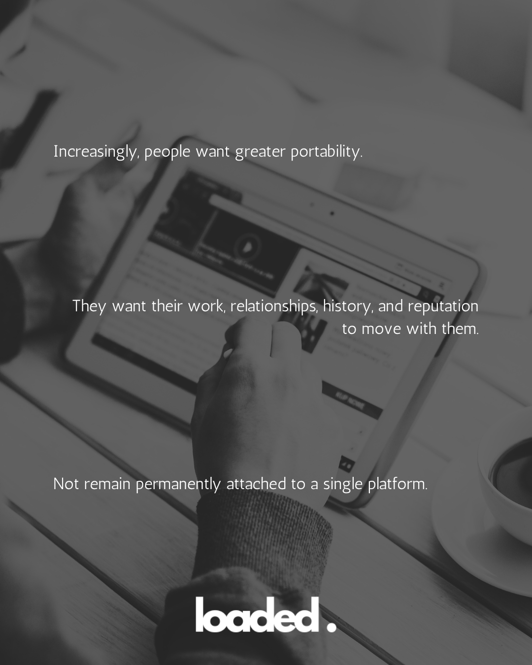 A person holding a tablet displaying digital content with text about the desire for greater portability in work and relationships.