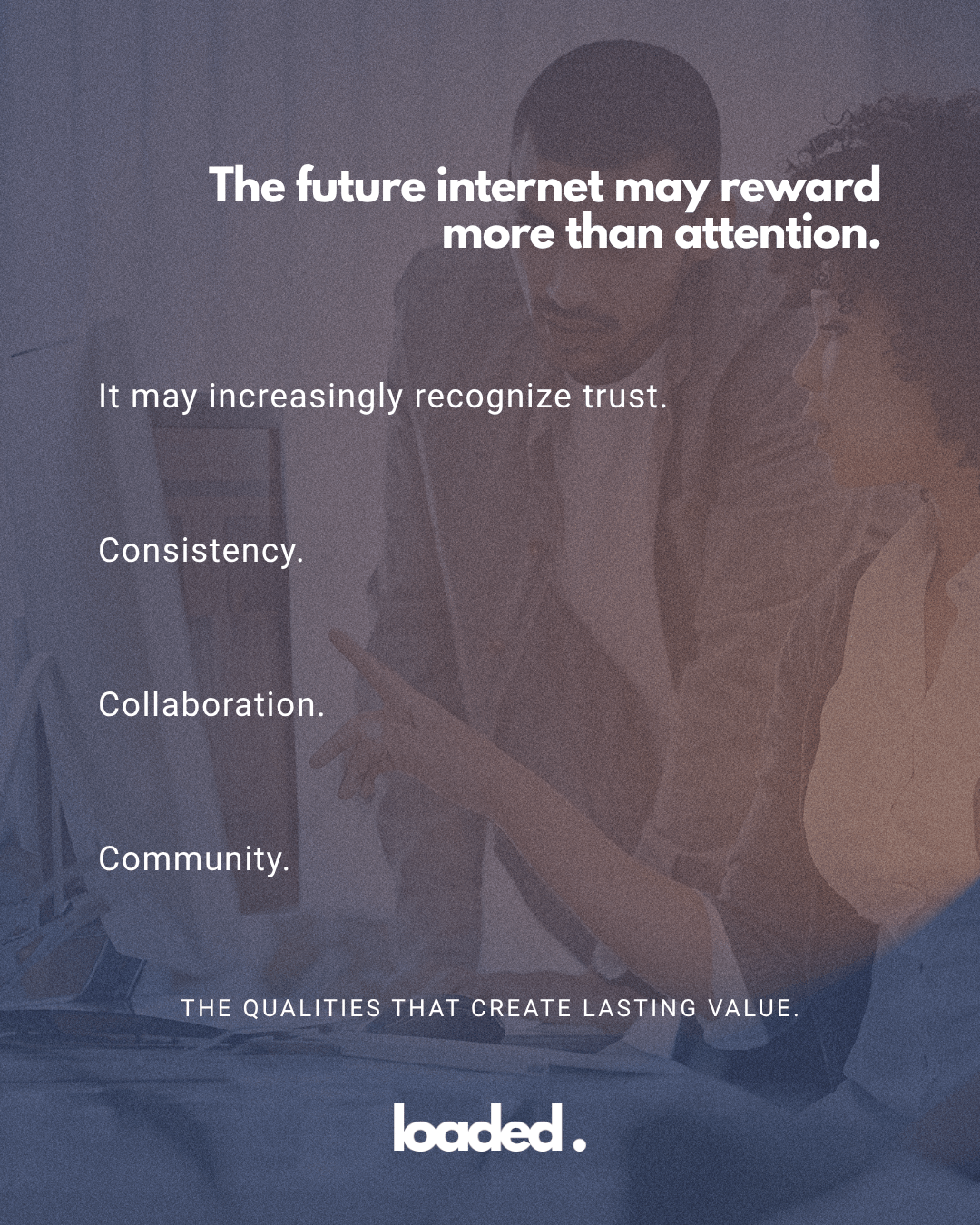 An image featuring two individuals discussing ideas in front of a computer, with text overlay about the future internet rewarding trust, consistency, collaboration, and community.