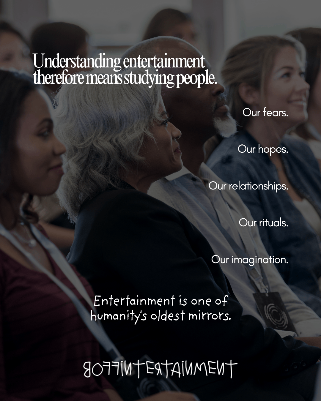 A diverse group of people listening attentively at a conference, with a quote about understanding entertainment and its connection to human emotions and relationships overlaid on the image.
