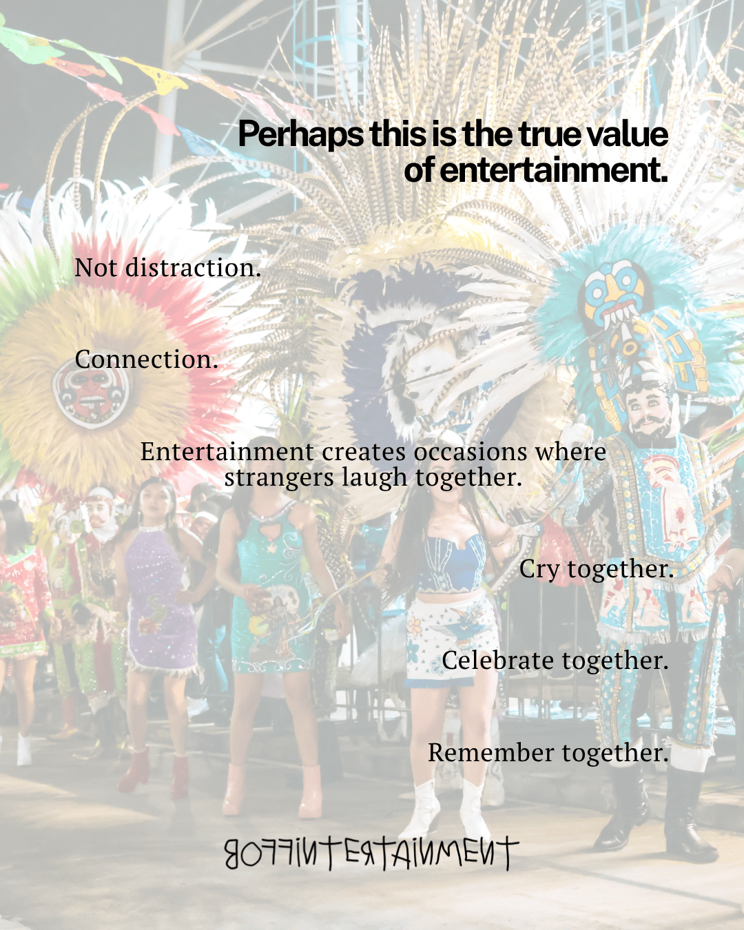 Colorful performers in elaborate costumes at a lively event, celebrating the value of entertainment through connection and shared experiences.