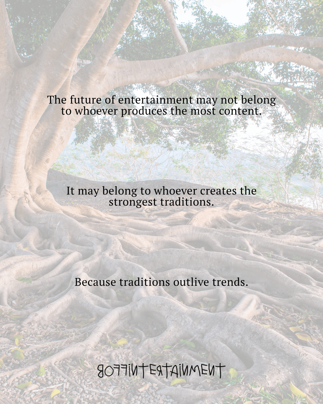 A large tree with sprawling roots and branches, overlaid with text discussing the future of entertainment and the importance of traditions.