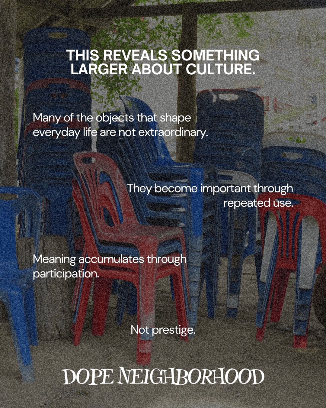 A collection of plastic chairs in various colors stacked in a casual setting, with text overlay discussing the significance of everyday objects in culture.