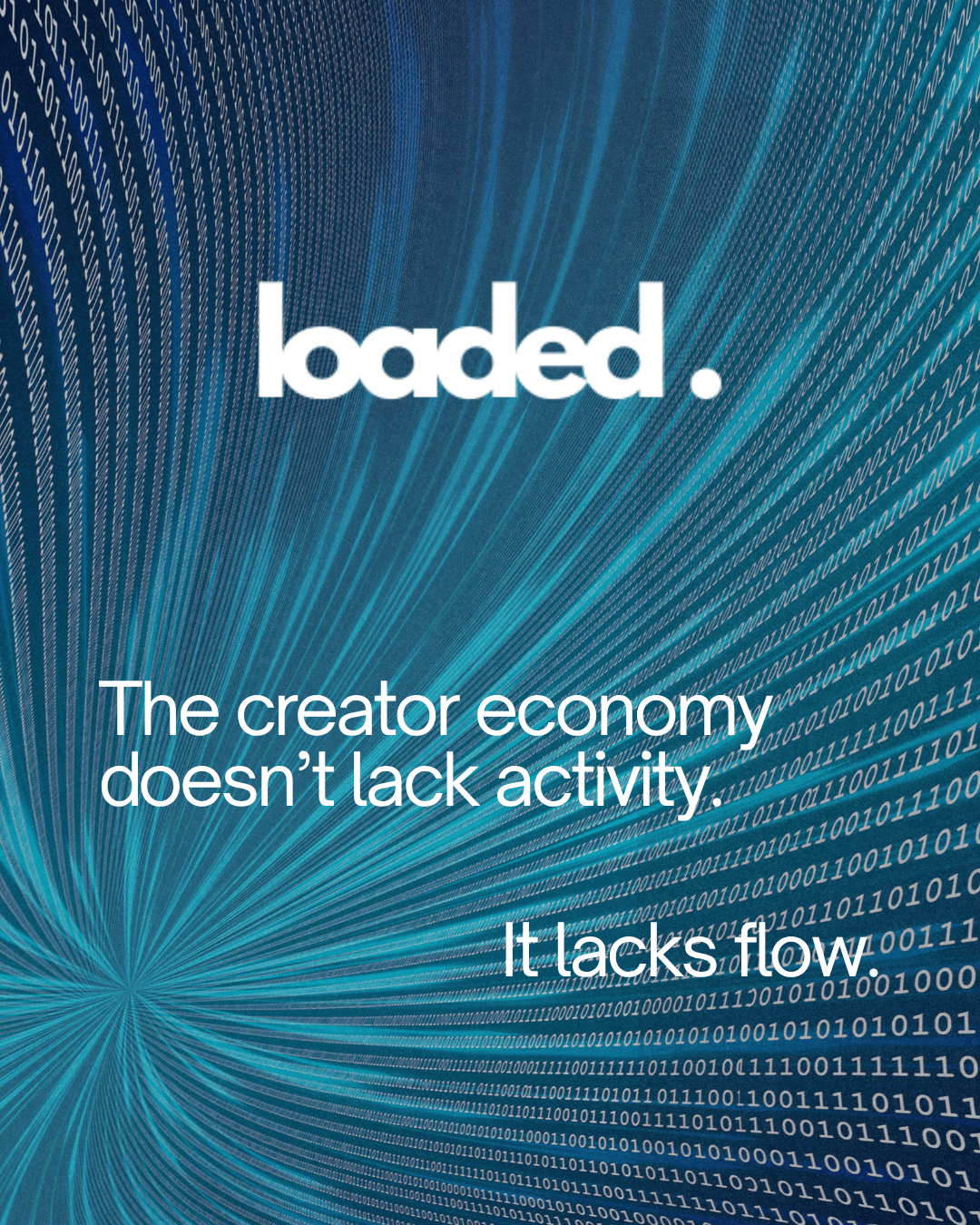 Image featuring the word 'loaded' prominently at the top with a digital background of flowing binary code, accompanied by the text: 'The creator economy doesn't lack activity. It lacks flow.'