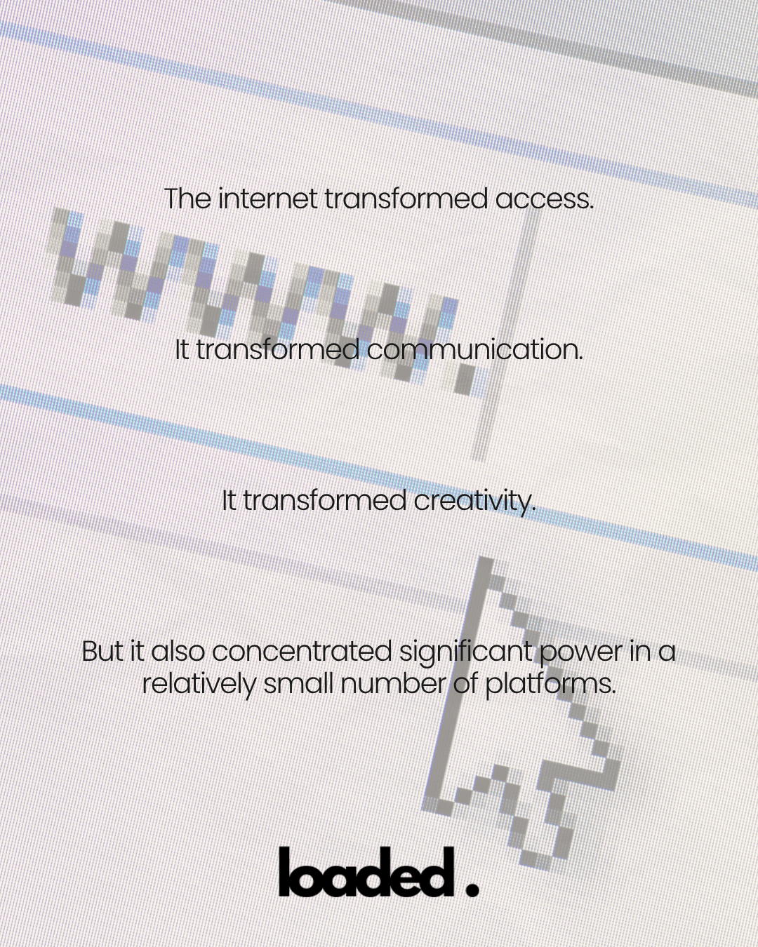 A graphic featuring text about the transformative effects of the internet on access, communication, and creativity, alongside a cursor icon and the word 'loaded.'