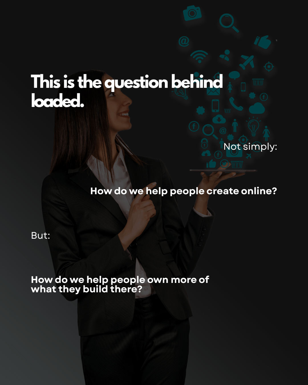 A professional woman holding a tablet with digital icons representing online services and questions about helping people create and own content online, set against a dark background.